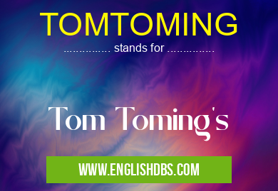 TOMTOMING means Tom Toming's TOMTOMING