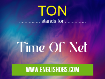 TON means Time Of Net TON