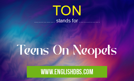 TON means Teens On Neopets TON
