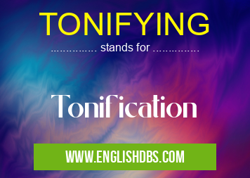 TONIFYING means Tonification TONIFYING