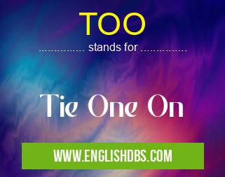 TOO means Tie One On TOO