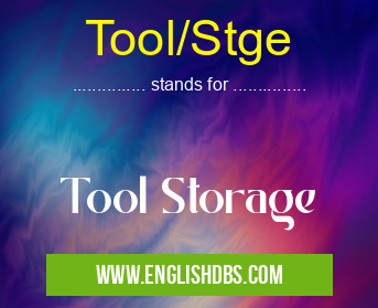 Tool/Stge means Tool Storage Tool/Stge