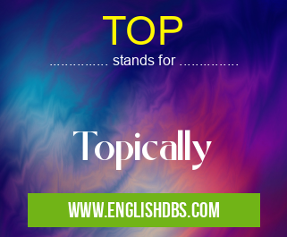 TOP means Topically TOP