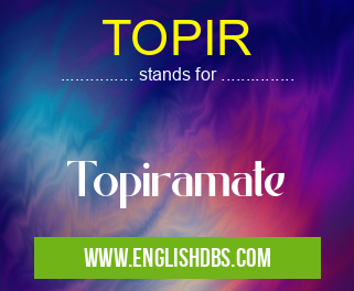 TOPIR means Topiramate TOPIR