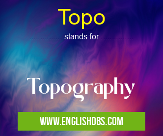 Topo means Topography Topo