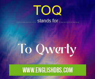 TOQ means To Qwerty TOQ