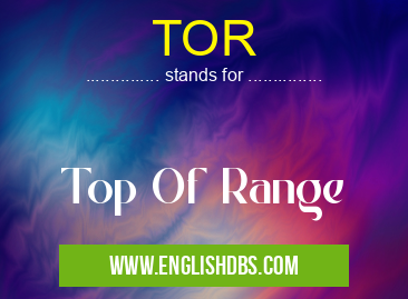 TOR means Top Of Range TOR
