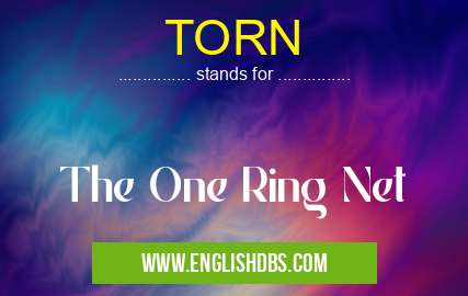 TORN means The One Ring Net TORN