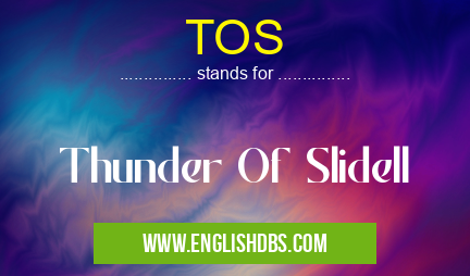 TOS means Thunder Of Slidell TOS