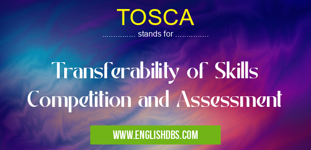 TOSCA means Transferability of Skills Competition and Assessment TOSCA