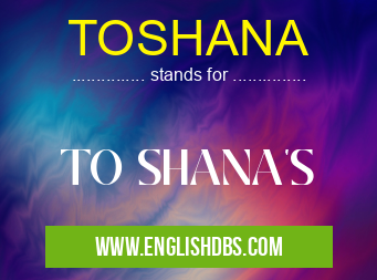 TOSHANA means TO SHANA'S TOSHANA