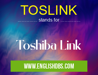 TOSLINK means Toshiba Link TOSLINK
