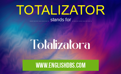 TOTALIZATOR means Totalizatora TOTALIZATOR