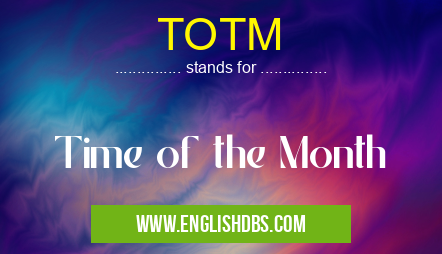 TOTM means Time of the Month TOTM