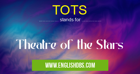 TOTS means Theatre of the Stars TOTS