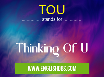 TOU means Thinking Of U TOU