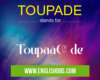 TOUPADE means Toupa†de TOUPADE