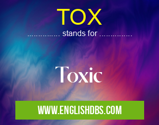 TOX means Toxic TOX