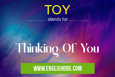 TOY means Thinking Of You TOY