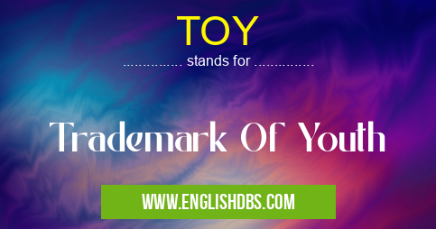 TOY means Trademark Of Youth TOY