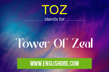 TOZ means Tower Of Zeal TOZ