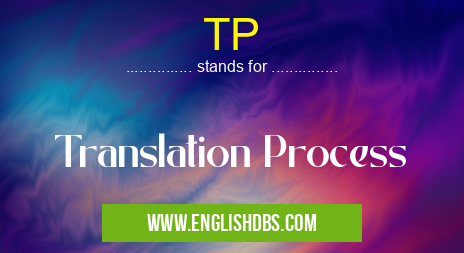 TP means Translation Process TP