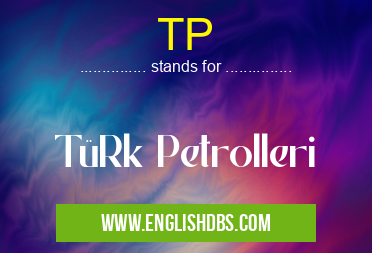 TP means TüRk Petrolleri TP