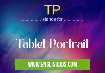 TP means Tablet Portrait TP