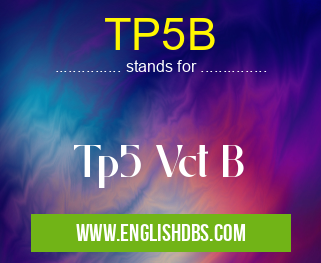 TP5B means Tp5 Vct B TP5B