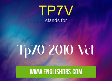 TP7V means Tp70 2010 Vct TP7V