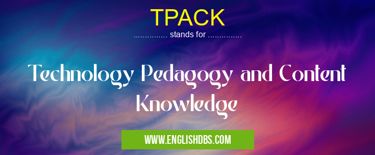 TPACK means Technology Pedagogy and Content Knowledge TPACK