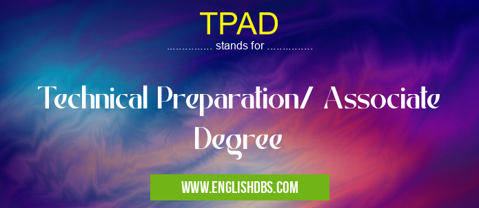 TPAD means Technical Preparation/ Associate Degree TPAD