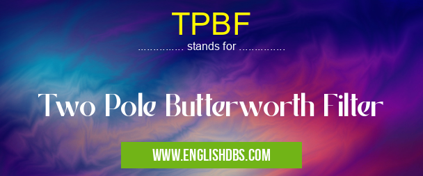 TPBF means Two Pole Butterworth Filter TPBF