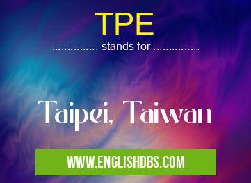 TPE means Taipei, Taiwan TPE