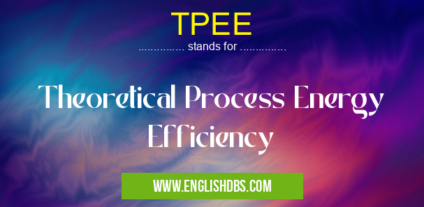 TPEE means Theoretical Process Energy Efficiency TPEE