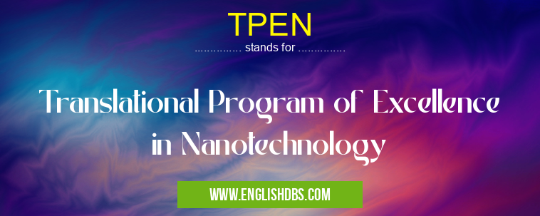TPEN means Translational Program of Excellence in Nanotechnology TPEN