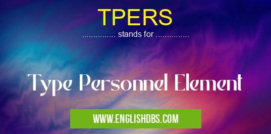 TPERS means Type Personnel Element TPERS