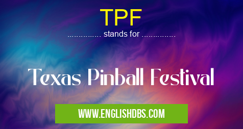 TPF means Texas Pinball Festival TPF