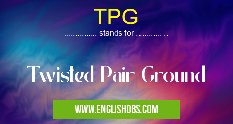 TPG means Twisted Pair Ground TPG