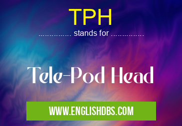 TPH means Tele-Pod Head TPH