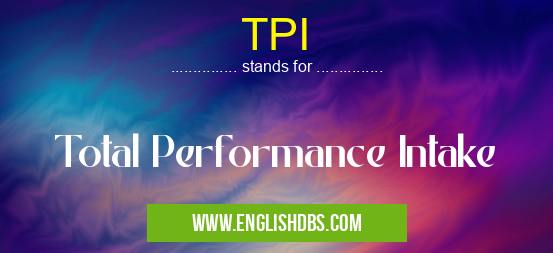 TPI means Total Performance Intake TPI