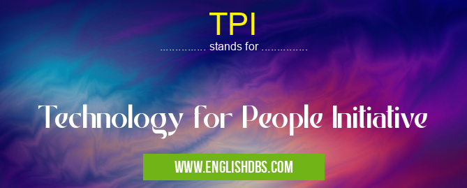 TPI means Technology for People Initiative TPI