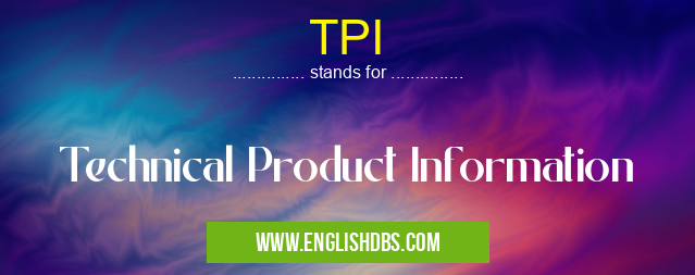TPI means Technical Product Information TPI