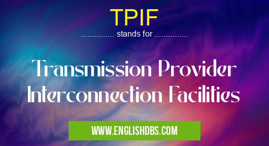 TPIF means Transmission Provider Interconnection Facilities TPIF