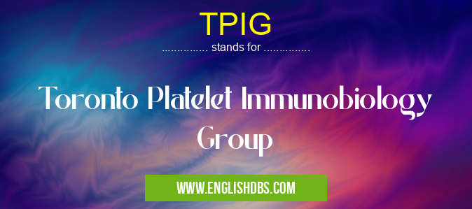 TPIG means Toronto Platelet Immunobiology Group TPIG