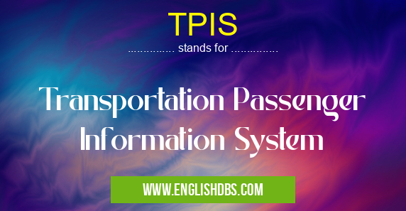 TPIS means Transportation Passenger Information System TPIS