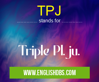 TPJ means Triple Pl.ju. TPJ