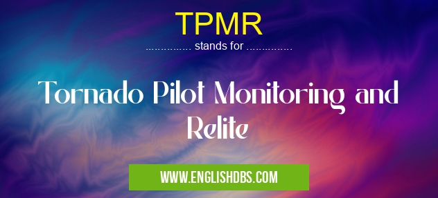 TPMR means Tornado Pilot Monitoring and Relite TPMR