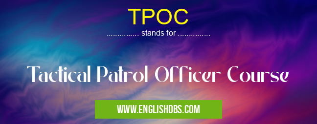 TPOC means Tactical Patrol Officer Course TPOC