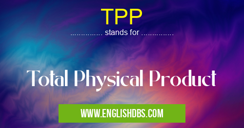 TPP means Total Physical Product TPP